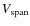 $V_{{\rm span}}$
