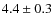 $4.4\pm0.3$