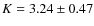$K=3.24\pm0.47$