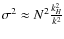 $\sigma^{2}\approx N^{2}\frac{k_{H}^{2}}{k^{2}}$