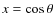 $x=\cos\theta$