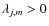 $\lambda_{j,m}>0$