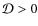 ${\mathcal D}>0$