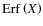 ${\rm Erf}\left(X\right)$