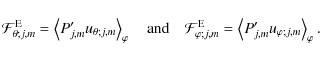 \begin{displaymath}{\mathcal F}_{\theta;j,m}^{\rm E}=\left<P_{j,m}'u_{\theta;j,m...
...i;j,m}^{\rm E}=\left<P_{j,m}'u_{\varphi;j,m}\right>_{\varphi}.
\end{displaymath}