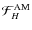 ${\mathcal F}_{H}^{\rm AM}$
