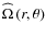 $\widehat\Omega\left(r,\theta\right)$