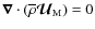 $\vec\nabla\cdot\left(\overline\rho\vec{\mathcal U}_{\rm M}\right)=0$