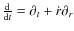 $\frac{\rm d}{{\rm d}t}=\partial_{t}+{\dot r}\partial_{r}$