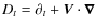$D_{t}=\partial_{t}+\vec V\cdot \vec\nabla$