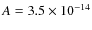 $A = 3.5 \times 10^{-14}$
