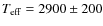 $T_{\rm eff}=2900 \pm 200$