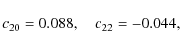\begin{displaymath}
c_{20}=0.088,\quad{}c_{22}=-0.044,
\end{displaymath}