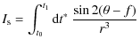 $\displaystyle I_{\rm s}=\int_{t_0}^{t_1}{\rm d}t^*~\frac{\sin{2(\theta-f)}}{r^3}$