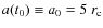 $a(t_0)\equiv{}a_0=5~r_{\rm c}$