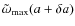$\tilde{\omega}_{{\rm max}}(a+\delta{}a)$