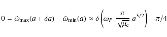 \begin{displaymath}0=\tilde{\omega}_{{\rm max}}(a+\delta{}a)-\tilde{\omega}_{{\r...
...t(\omega_P~\frac{\pi}{\sqrt{\mu_{\rm c}}}~a^{3/2}\right)-\pi/4
\end{displaymath}