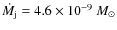 $\dot M_{\rm j} = 4.6 \times 10^{-9}~M_\odot$