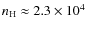 $n_{\rm H}\approx 2.3\times10^{4}$