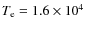 $T_{\rm e} = 1.6\times10^4$