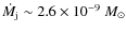 $\dot M_{\rm j} \sim 2.6\times10^{-9}~M_\odot$