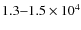 $1.3{-}1.5\times10^4$