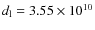 $d_{\rm l}=3.55\times 10^{10}$
