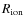 $R_{\rm
ion}$
