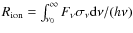 $R_{\rm ion}=\int_{\nu_0}^\infty F_\nu \sigma_\nu {\rm d}\nu
/(h\nu )$