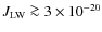 $J_{\rm LW}\ga 3\times 10^{-20}$