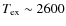 $T_{\rm ex}\sim 2600$