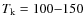 $T_{\rm k} = 100{-}150$