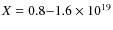 $X = 0.8{-}1.6 \times 10^{19}$
