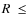 $R~\leq$