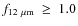 $f_{12~\mu {\rm m}}~\geq~1.0$