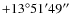 $+13^{\circ}51'49''$
