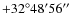 $+32^{\circ}48'56''$