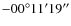 $-00{^\circ}11'19''$