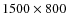 $1500\times800$