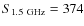 $S_{1.5~{\rm GHz}}=374$