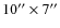 $10''\times7''$