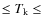 $\leq T_{\rm k} \leq $