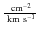 $\textstyle{~{\rm cm^{-2}}\over ~{\rm {km~s^{-1}}}}$
