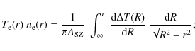 \begin{displaymath}%
T_{\rm e}(r)\ n_{\rm e}(r) = \frac{1}{\pi A_{{\rm SZ}}}\
\...
...m d}\Delta T(R)}{{\rm d}R} \
\frac{{\rm d}R}{\sqrt{R^2-r^2}};
\end{displaymath}