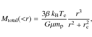 \begin{displaymath}%
M_{{\rm total}}({<}r) = \frac{3\beta \ k_{{\rm B}}T_{\rm e}}{G \mu m_{\rm p}}
\frac{r^3}{r^2 + r_{\rm c}^2},
\end{displaymath}