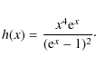 \begin{eqnarray*}h(x) = \frac{x^4{\rm e}^x}{({\rm e}^x-1)^2}\cdot
\end{eqnarray*}
