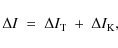 \begin{displaymath}%
\Delta I \ = \ \Delta I_{{\rm T}} \ + \ \Delta I_{{\rm K}},
\end{displaymath}