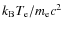 $k_{{\rm B}}T_{\rm e}/m_{\rm e}c^2$