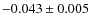 $-0.043 \pm 0.005 $