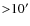 ${>}10^{\prime}$